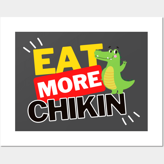 Eat More Chikin - A Funny Animal Lover Design Wall Art by rumsport